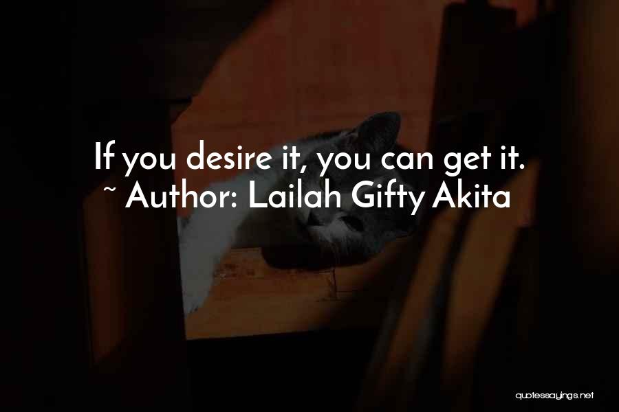Lailah Gifty Akita Quotes: If You Desire It, You Can Get It.