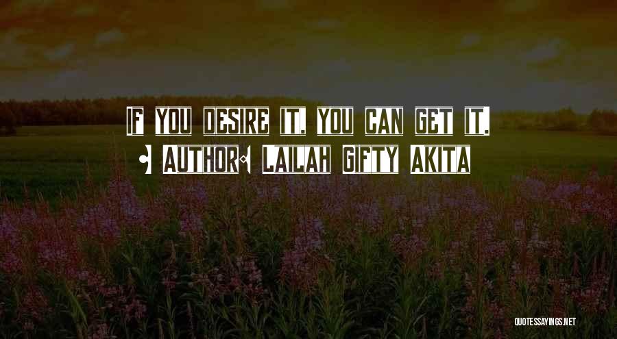 Lailah Gifty Akita Quotes: If You Desire It, You Can Get It.