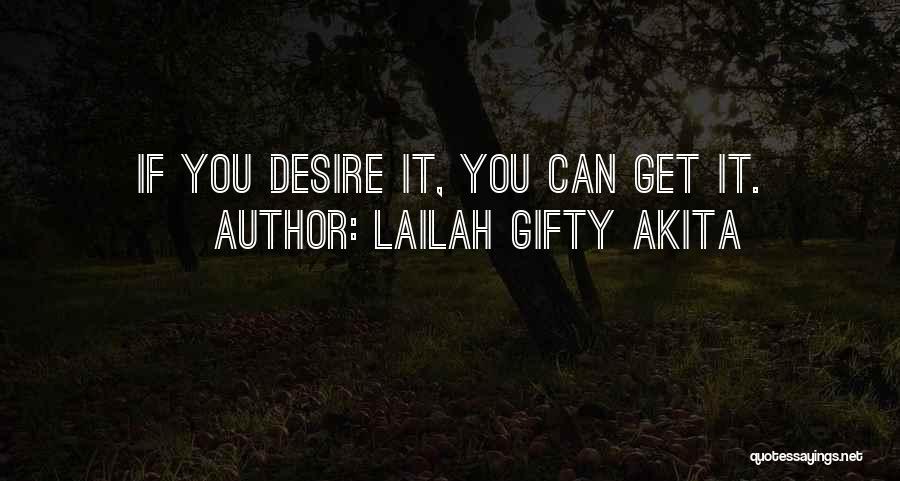 Lailah Gifty Akita Quotes: If You Desire It, You Can Get It.