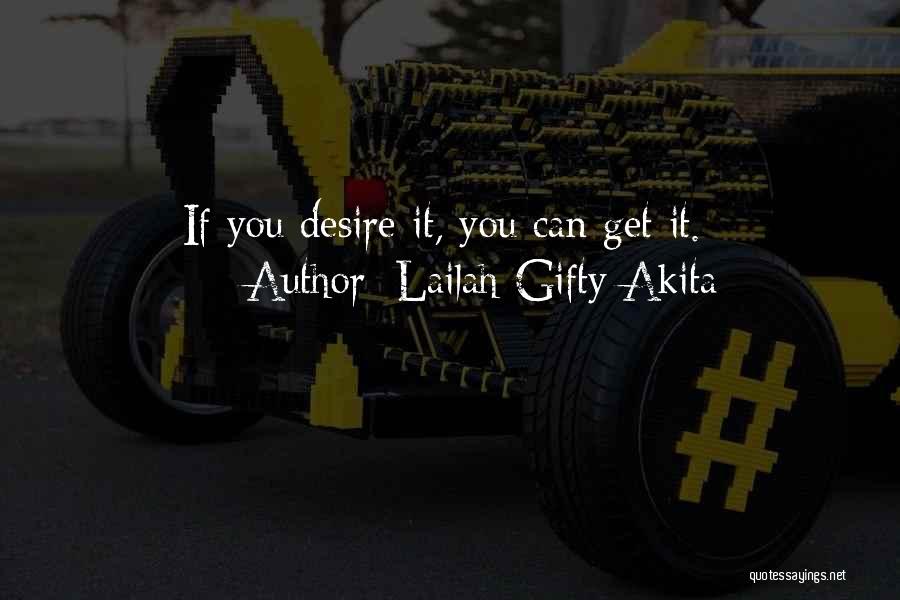 Lailah Gifty Akita Quotes: If You Desire It, You Can Get It.