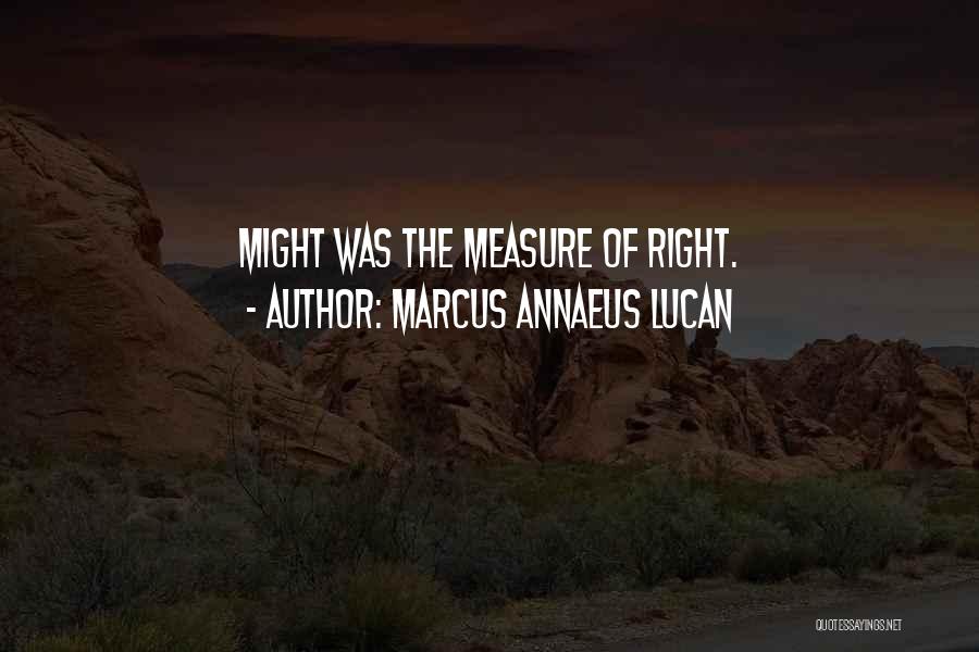 Marcus Annaeus Lucan Quotes: Might Was The Measure Of Right.