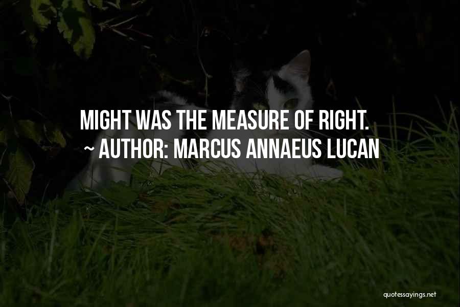 Marcus Annaeus Lucan Quotes: Might Was The Measure Of Right.