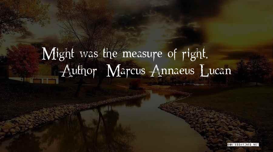 Marcus Annaeus Lucan Quotes: Might Was The Measure Of Right.