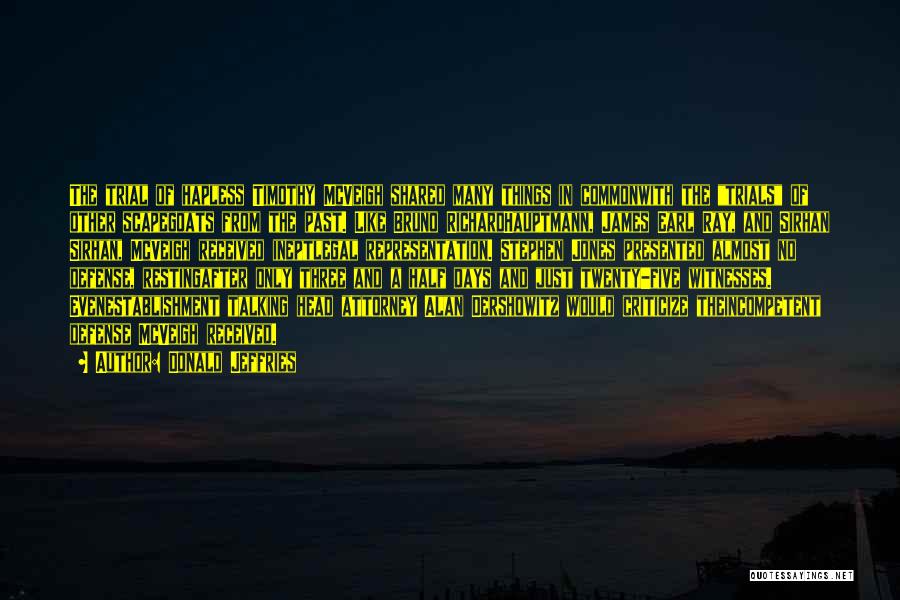 Donald Jeffries Quotes: The Trial Of Hapless Timothy Mcveigh Shared Many Things In Commonwith The Trials Of Other Scapegoats From The Past. Like