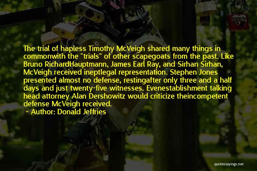 Donald Jeffries Quotes: The Trial Of Hapless Timothy Mcveigh Shared Many Things In Commonwith The Trials Of Other Scapegoats From The Past. Like