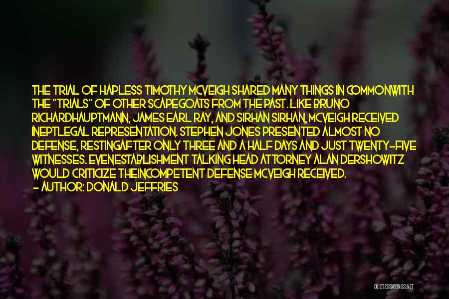 Donald Jeffries Quotes: The Trial Of Hapless Timothy Mcveigh Shared Many Things In Commonwith The Trials Of Other Scapegoats From The Past. Like