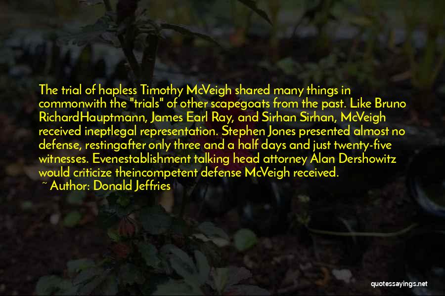 Donald Jeffries Quotes: The Trial Of Hapless Timothy Mcveigh Shared Many Things In Commonwith The Trials Of Other Scapegoats From The Past. Like