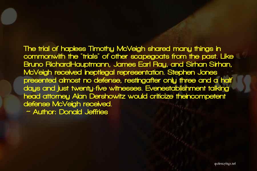 Donald Jeffries Quotes: The Trial Of Hapless Timothy Mcveigh Shared Many Things In Commonwith The Trials Of Other Scapegoats From The Past. Like