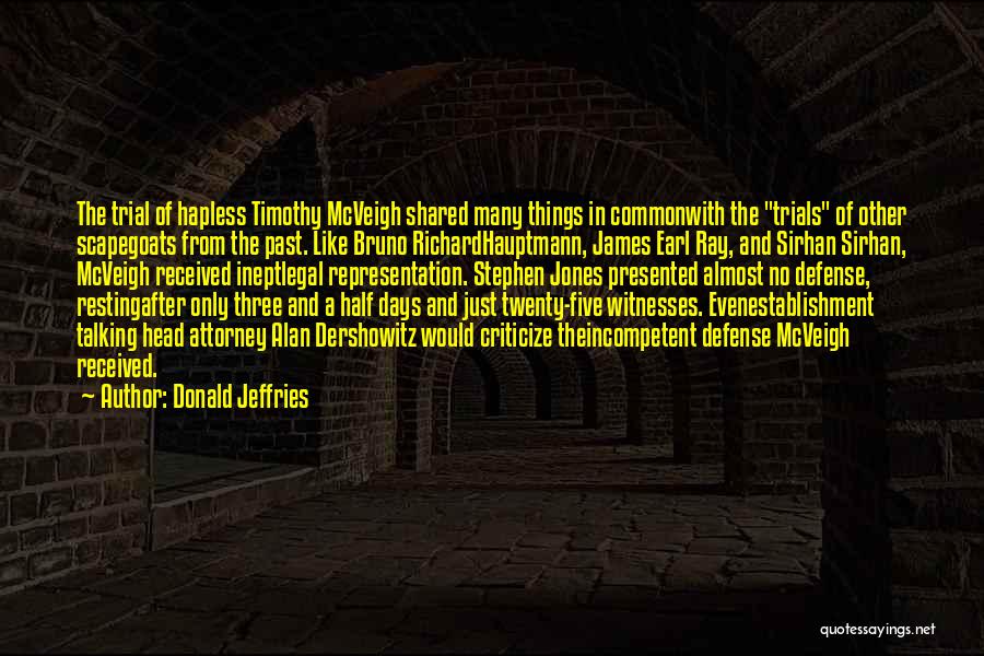 Donald Jeffries Quotes: The Trial Of Hapless Timothy Mcveigh Shared Many Things In Commonwith The Trials Of Other Scapegoats From The Past. Like