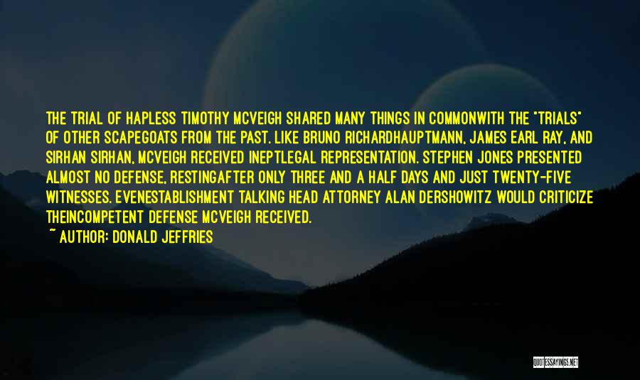 Donald Jeffries Quotes: The Trial Of Hapless Timothy Mcveigh Shared Many Things In Commonwith The Trials Of Other Scapegoats From The Past. Like