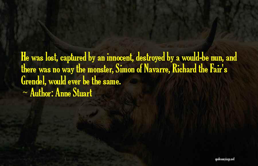 Anne Stuart Quotes: He Was Lost, Captured By An Innocent, Destroyed By A Would-be Nun, And There Was No Way The Monster, Simon