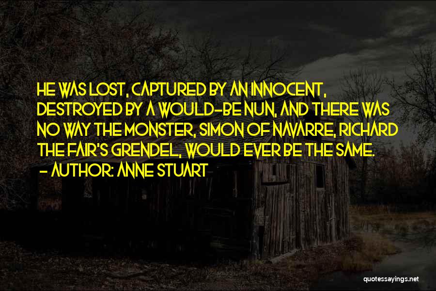 Anne Stuart Quotes: He Was Lost, Captured By An Innocent, Destroyed By A Would-be Nun, And There Was No Way The Monster, Simon