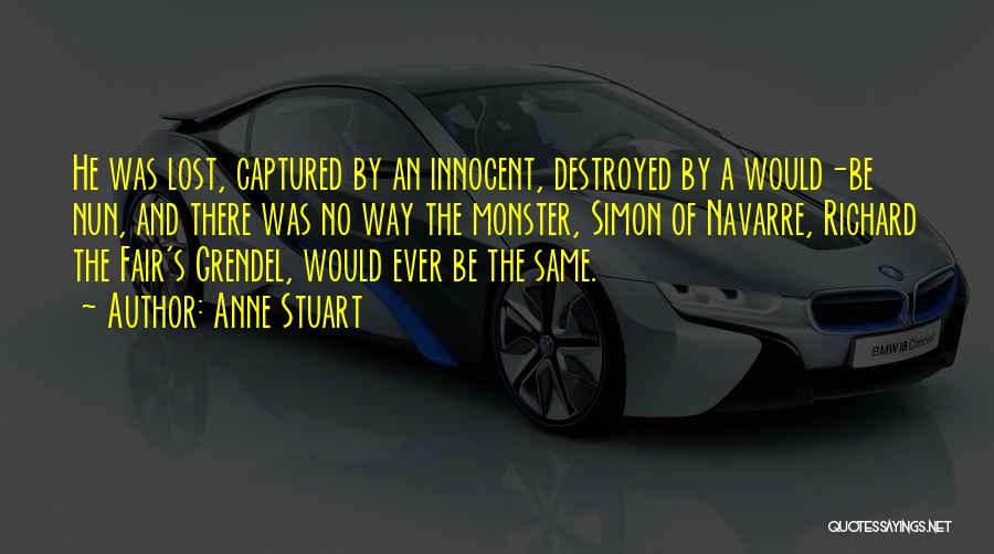 Anne Stuart Quotes: He Was Lost, Captured By An Innocent, Destroyed By A Would-be Nun, And There Was No Way The Monster, Simon