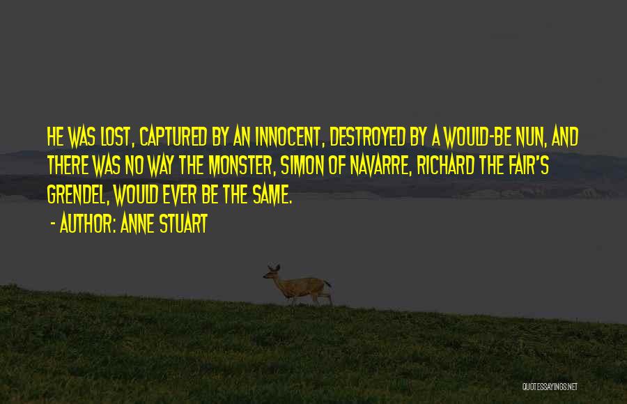 Anne Stuart Quotes: He Was Lost, Captured By An Innocent, Destroyed By A Would-be Nun, And There Was No Way The Monster, Simon