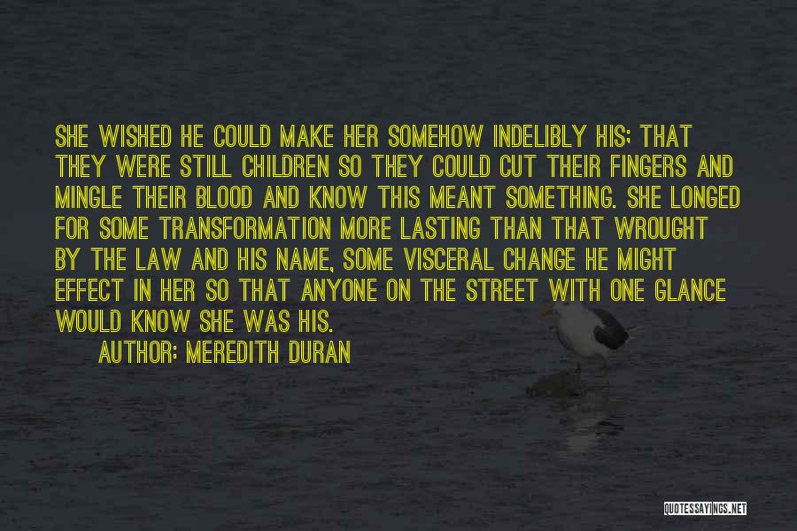 Meredith Duran Quotes: She Wished He Could Make Her Somehow Indelibly His; That They Were Still Children So They Could Cut Their Fingers