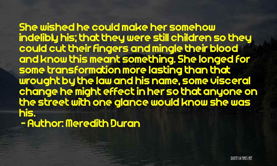 Meredith Duran Quotes: She Wished He Could Make Her Somehow Indelibly His; That They Were Still Children So They Could Cut Their Fingers