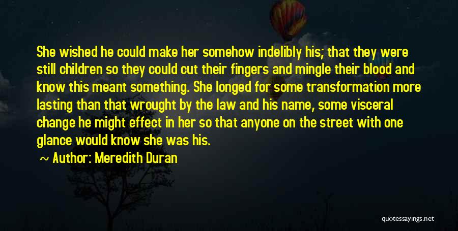 Meredith Duran Quotes: She Wished He Could Make Her Somehow Indelibly His; That They Were Still Children So They Could Cut Their Fingers