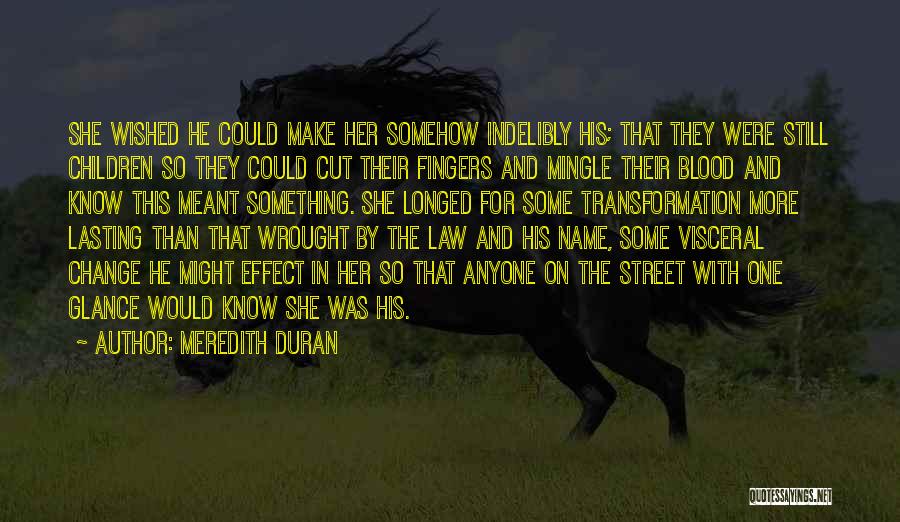 Meredith Duran Quotes: She Wished He Could Make Her Somehow Indelibly His; That They Were Still Children So They Could Cut Their Fingers