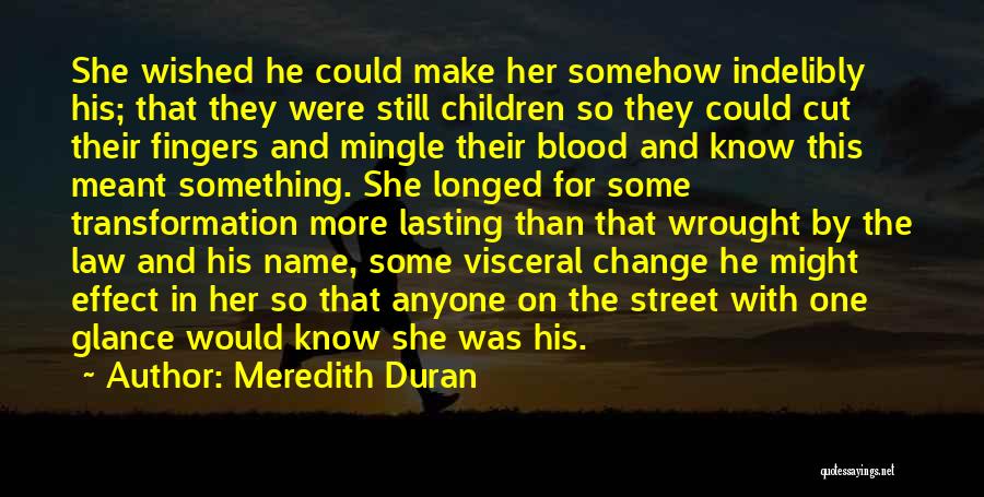 Meredith Duran Quotes: She Wished He Could Make Her Somehow Indelibly His; That They Were Still Children So They Could Cut Their Fingers