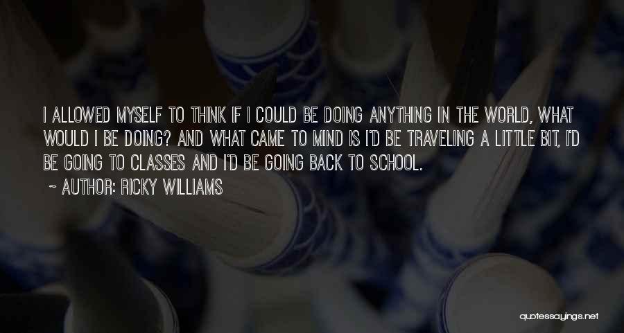 Ricky Williams Quotes: I Allowed Myself To Think If I Could Be Doing Anything In The World, What Would I Be Doing? And