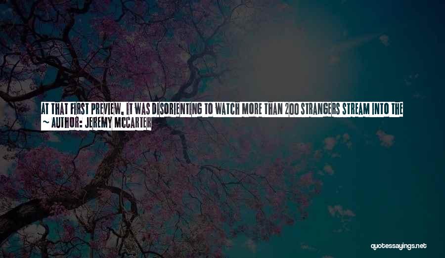 Jeremy McCarter Quotes: At That First Preview, It Was Disorienting To Watch More Than 200 Strangers Stream Into The Theater, Hailing From God-knows-where.