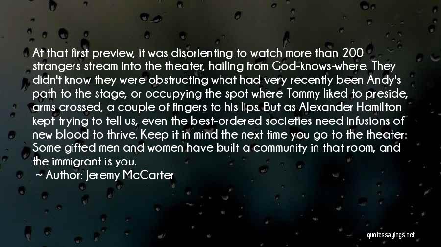 Jeremy McCarter Quotes: At That First Preview, It Was Disorienting To Watch More Than 200 Strangers Stream Into The Theater, Hailing From God-knows-where.