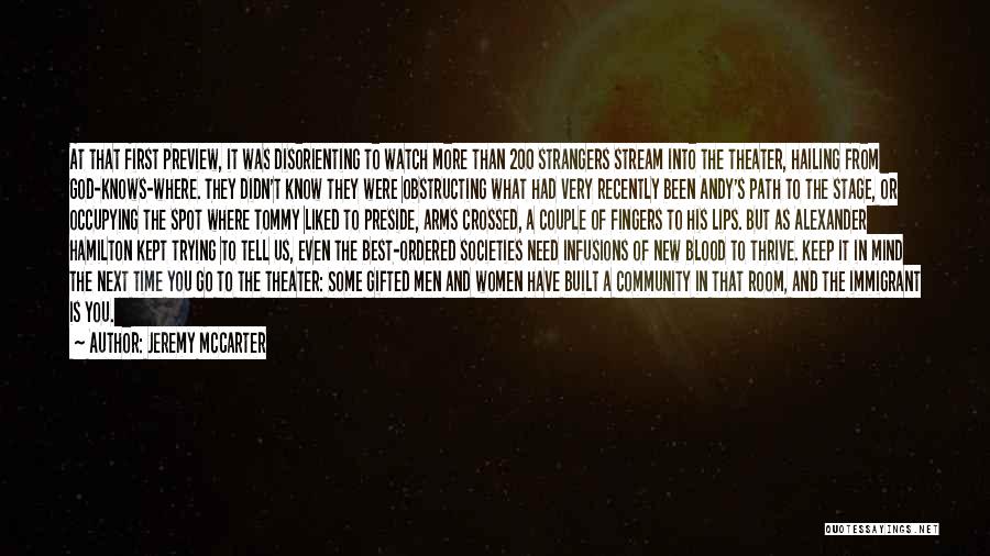 Jeremy McCarter Quotes: At That First Preview, It Was Disorienting To Watch More Than 200 Strangers Stream Into The Theater, Hailing From God-knows-where.