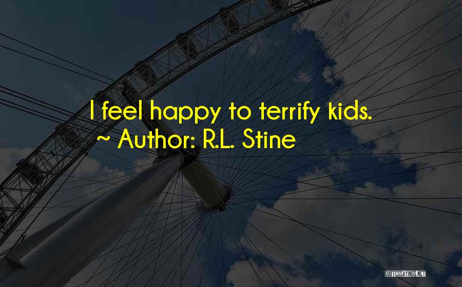 R.L. Stine Quotes: I Feel Happy To Terrify Kids.