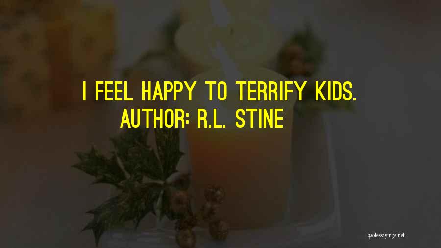 R.L. Stine Quotes: I Feel Happy To Terrify Kids.