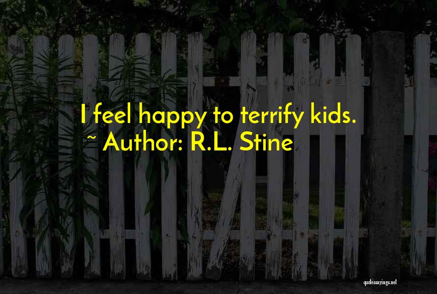R.L. Stine Quotes: I Feel Happy To Terrify Kids.