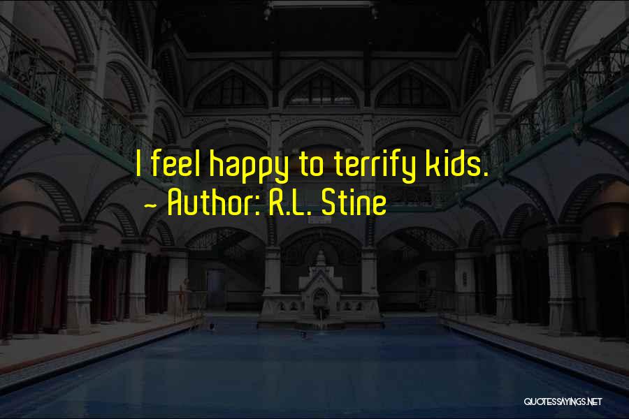 R.L. Stine Quotes: I Feel Happy To Terrify Kids.