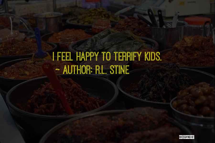 R.L. Stine Quotes: I Feel Happy To Terrify Kids.