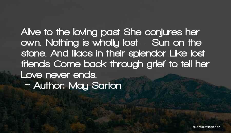 May Sarton Quotes: Alive To The Loving Past She Conjures Her Own. Nothing Is Wholly Lost - Sun On The Stone. And Lilacs