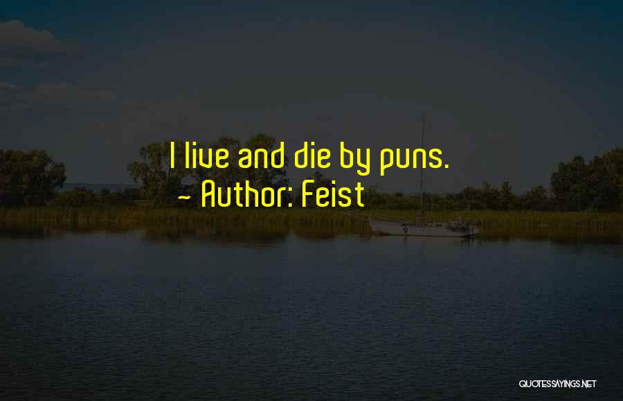 Feist Quotes: I Live And Die By Puns.