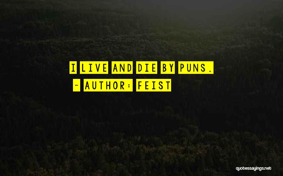 Feist Quotes: I Live And Die By Puns.