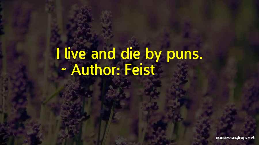 Feist Quotes: I Live And Die By Puns.