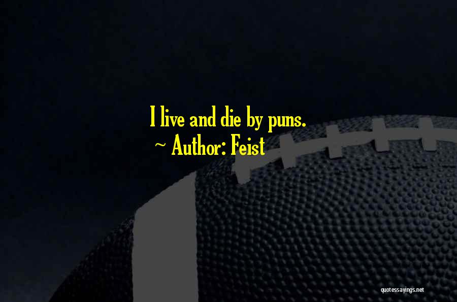 Feist Quotes: I Live And Die By Puns.