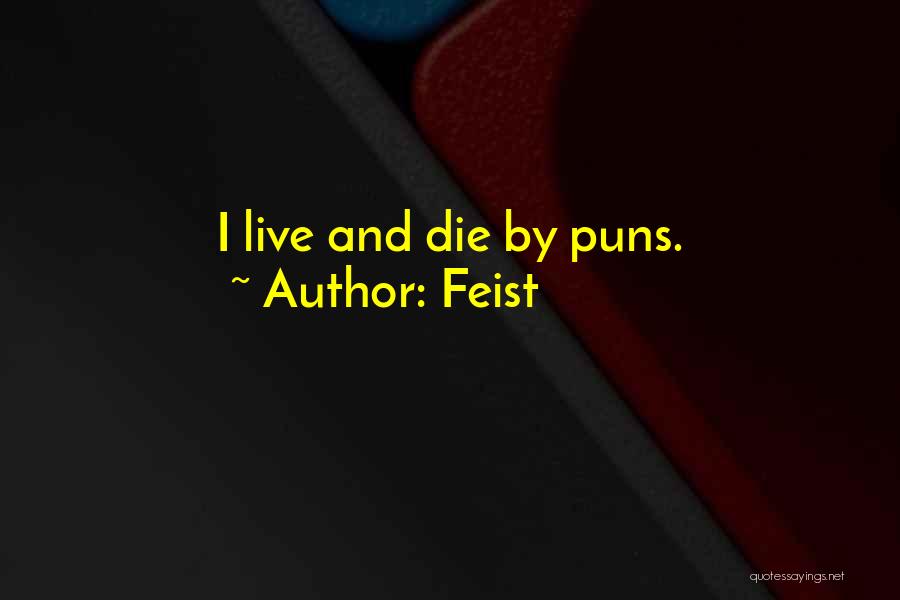 Feist Quotes: I Live And Die By Puns.