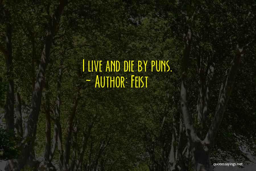 Feist Quotes: I Live And Die By Puns.