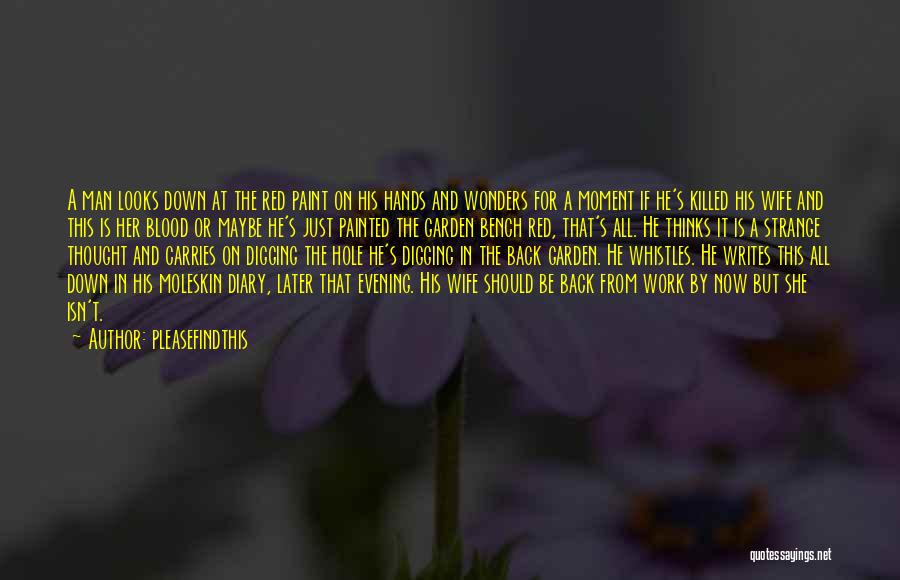 Pleasefindthis Quotes: A Man Looks Down At The Red Paint On His Hands And Wonders For A Moment If He's Killed His