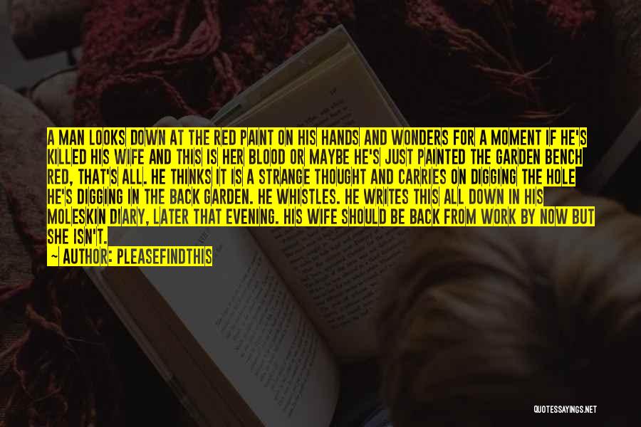 Pleasefindthis Quotes: A Man Looks Down At The Red Paint On His Hands And Wonders For A Moment If He's Killed His