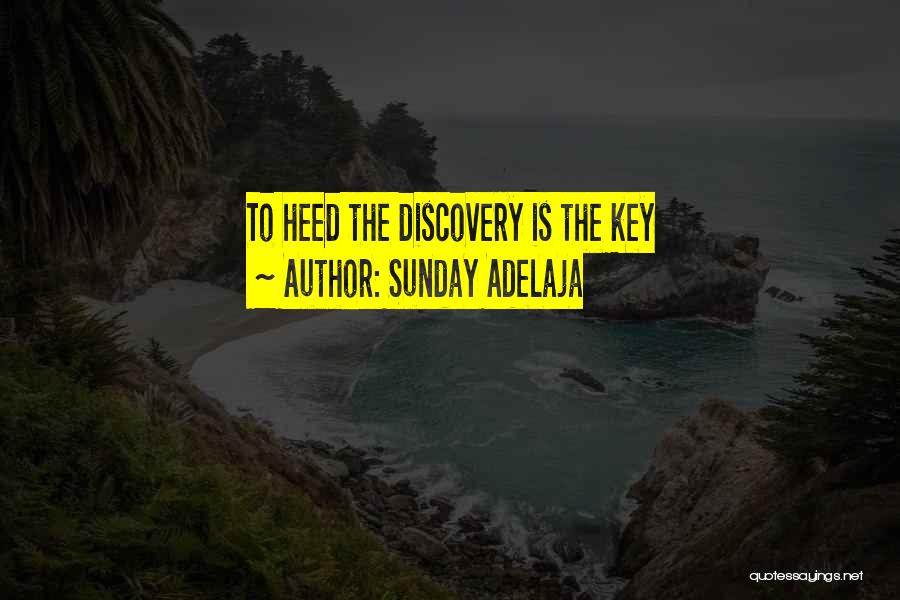 Sunday Adelaja Quotes: To Heed The Discovery Is The Key