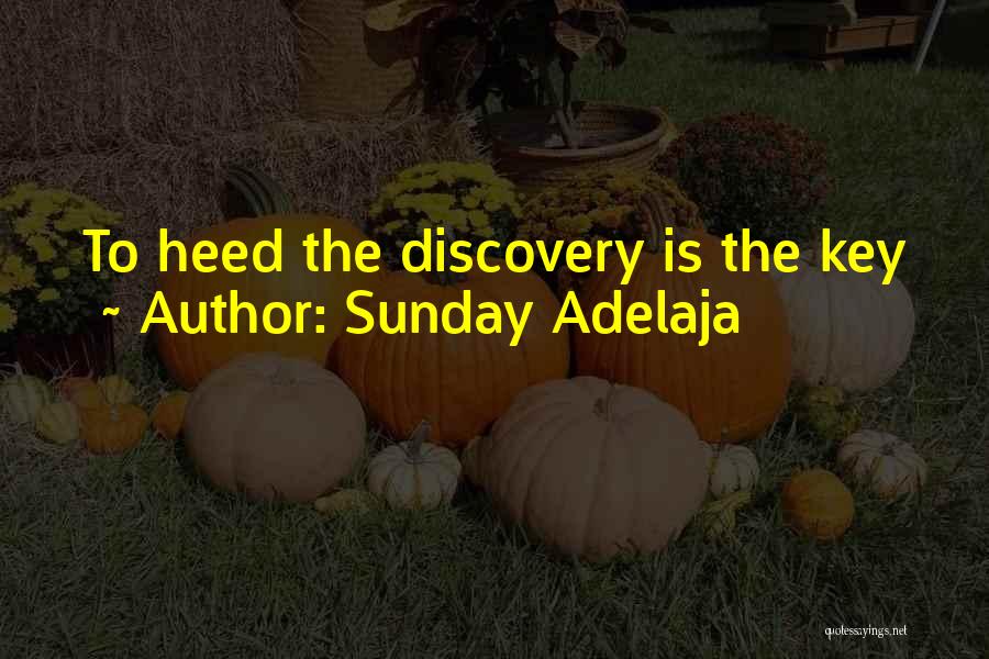 Sunday Adelaja Quotes: To Heed The Discovery Is The Key