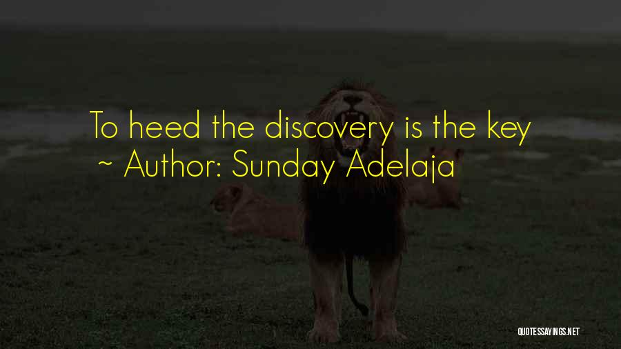 Sunday Adelaja Quotes: To Heed The Discovery Is The Key