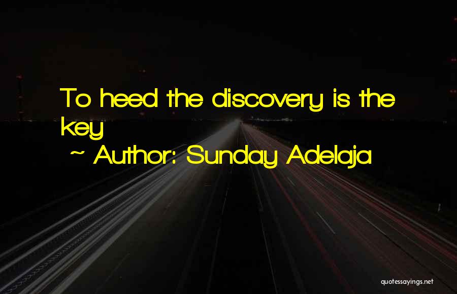 Sunday Adelaja Quotes: To Heed The Discovery Is The Key