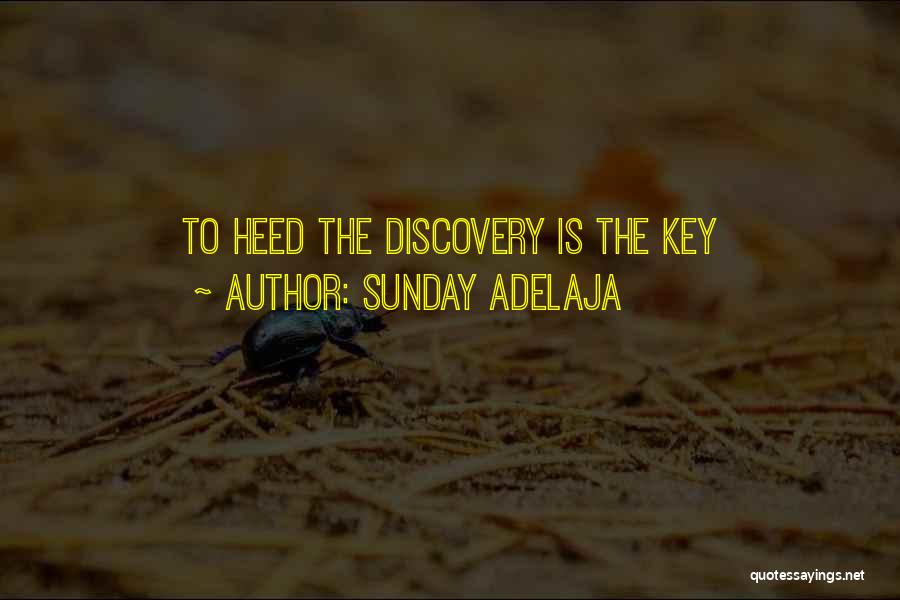 Sunday Adelaja Quotes: To Heed The Discovery Is The Key