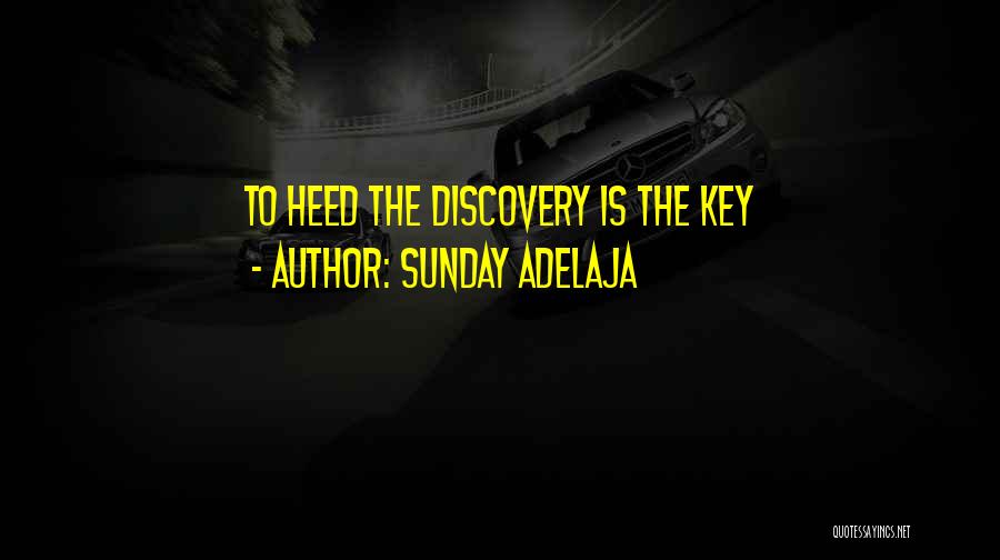Sunday Adelaja Quotes: To Heed The Discovery Is The Key
