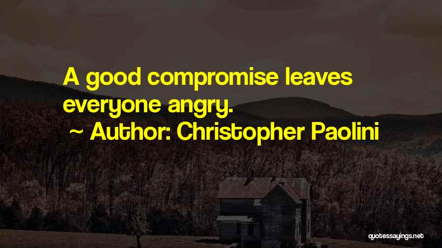 Christopher Paolini Quotes: A Good Compromise Leaves Everyone Angry.