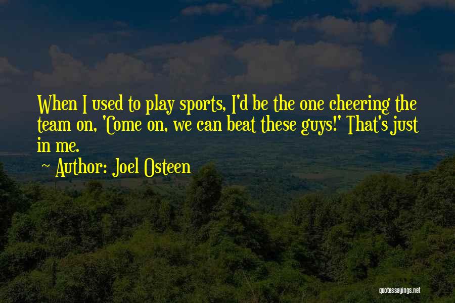 Joel Osteen Quotes: When I Used To Play Sports, I'd Be The One Cheering The Team On, 'come On, We Can Beat These