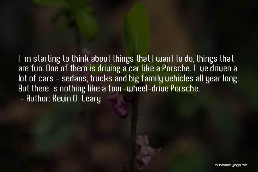 Kevin O'Leary Quotes: I'm Starting To Think About Things That I Want To Do, Things That Are Fun. One Of Them Is Driving